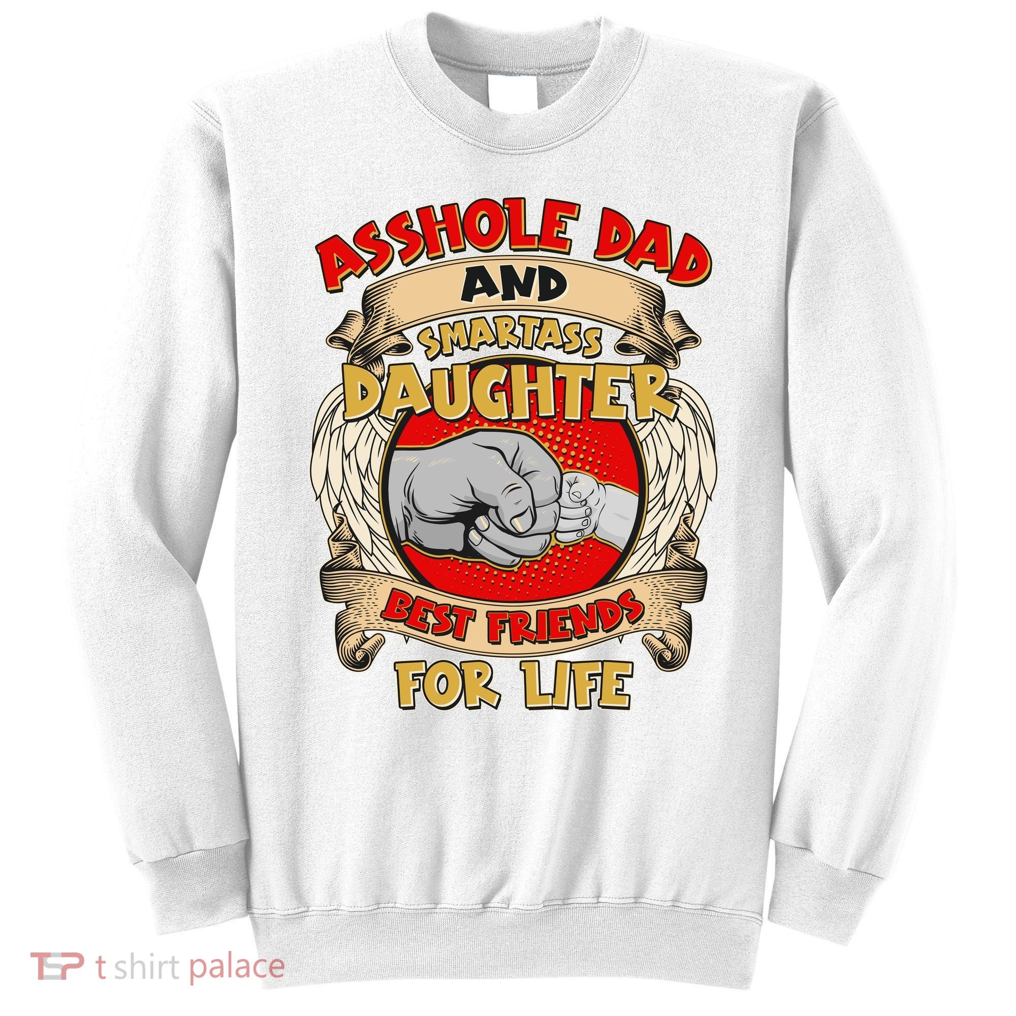 Funny Asshole Dad And Smartass Daughter Bestfriends For Life Sweatshirt