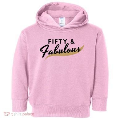 Fifty And Fabulous Toddler Hoodie