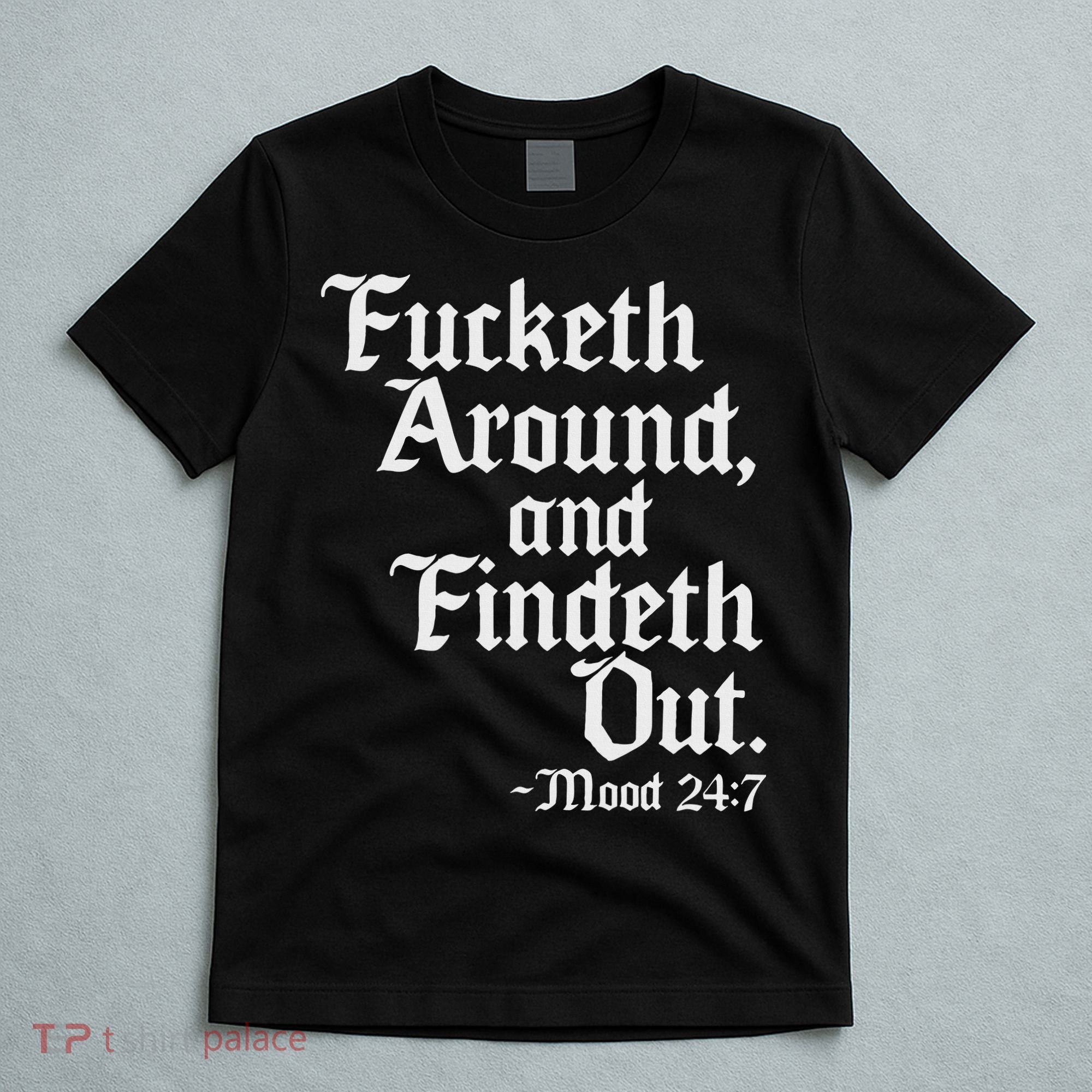 Fucketh Around Fuck Around Find Out Old English Verse T-Shirt