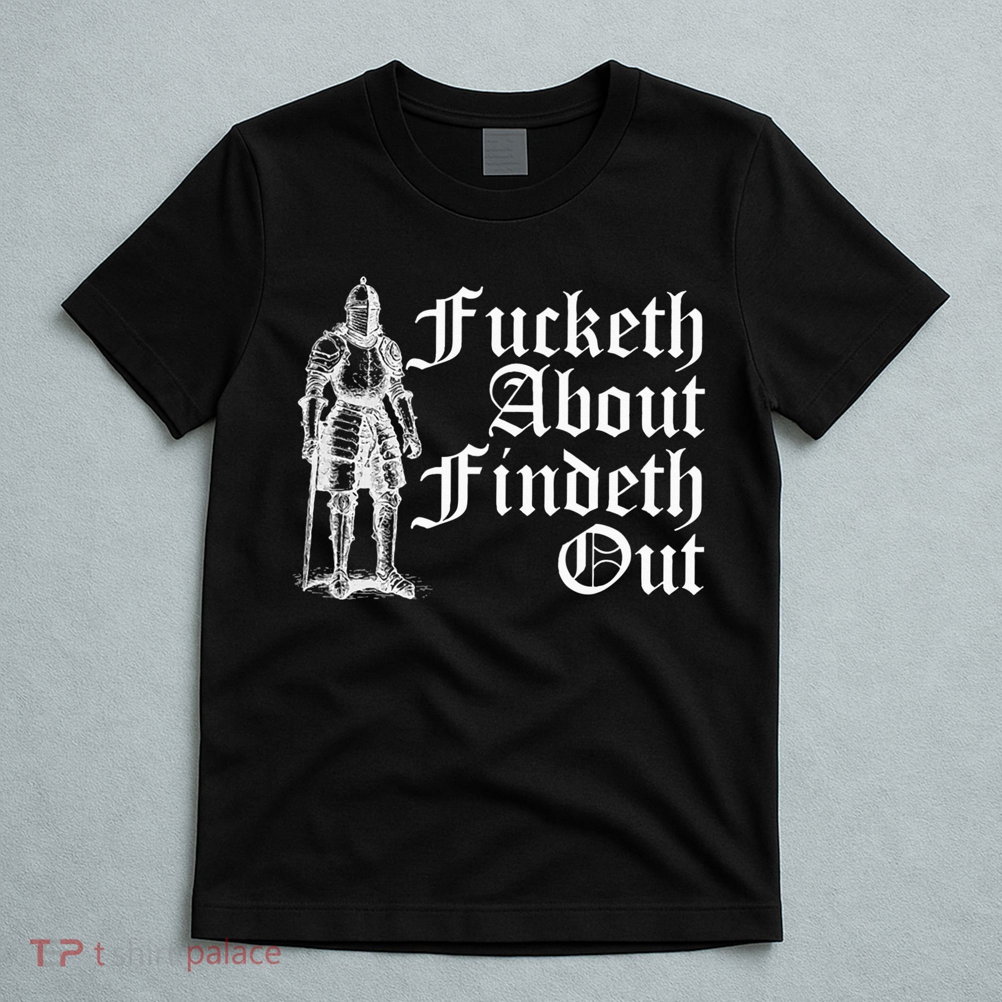 Fucketh About Findeth Out T-Shirt