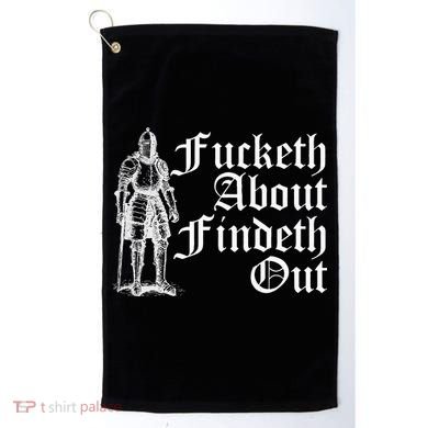 Fucketh About Findeth Out Golf Towel