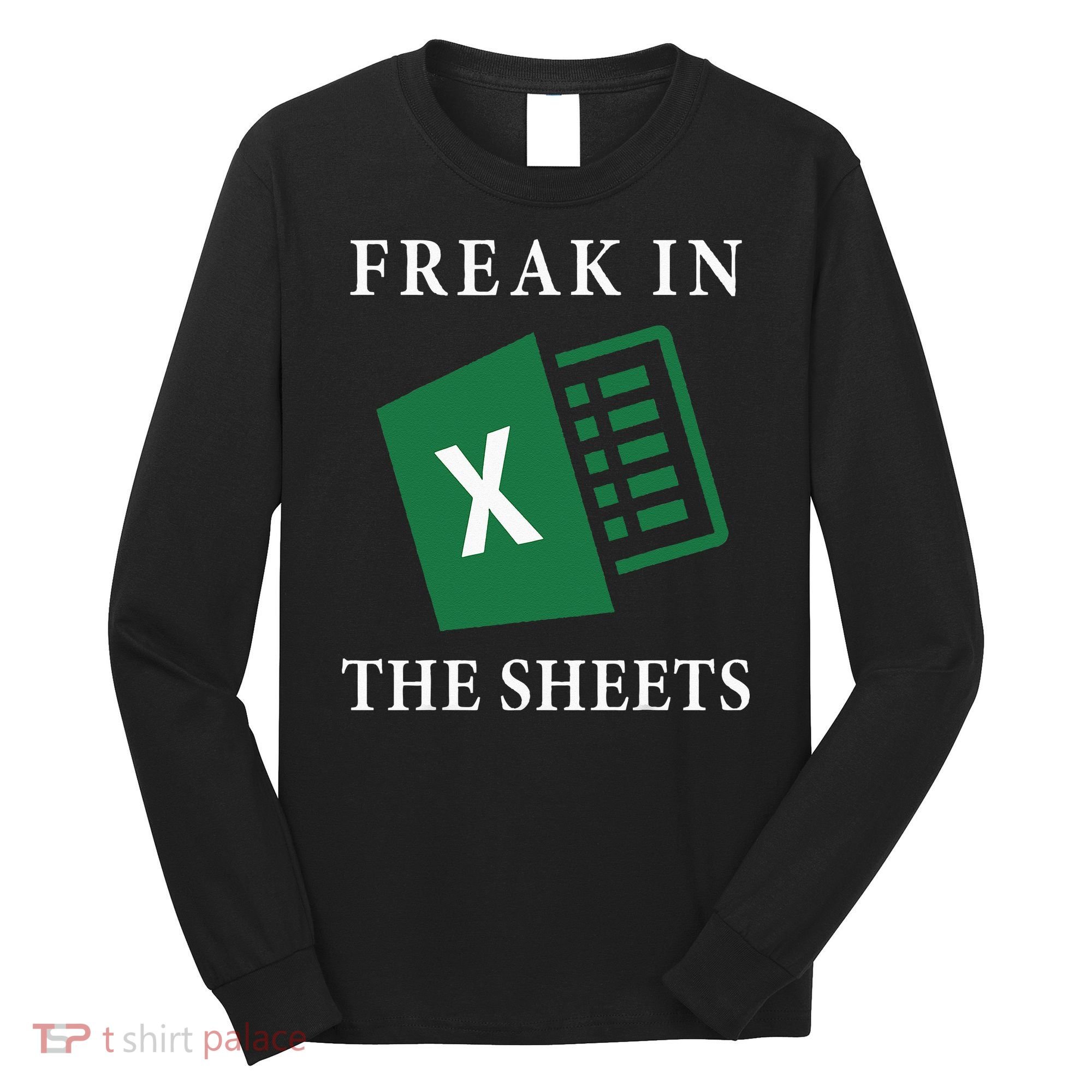 Funny Accountant Freak In The Sheets Spreadsheet Excel Life Long Sleeve Shirt