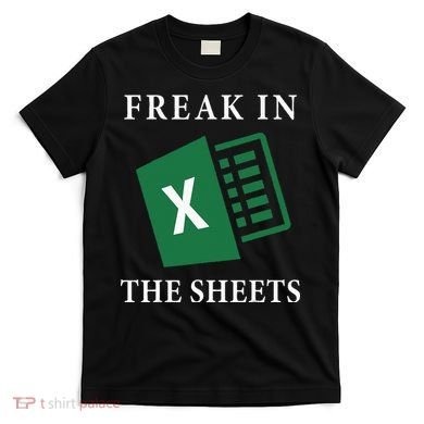 Funny Accountant Freak In The Sheets Spreadsheet Excel Life T-Shirt