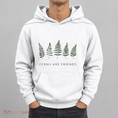 Ferns Are Friends Plant Lover Plant Enthusiasts Friends Hoodie