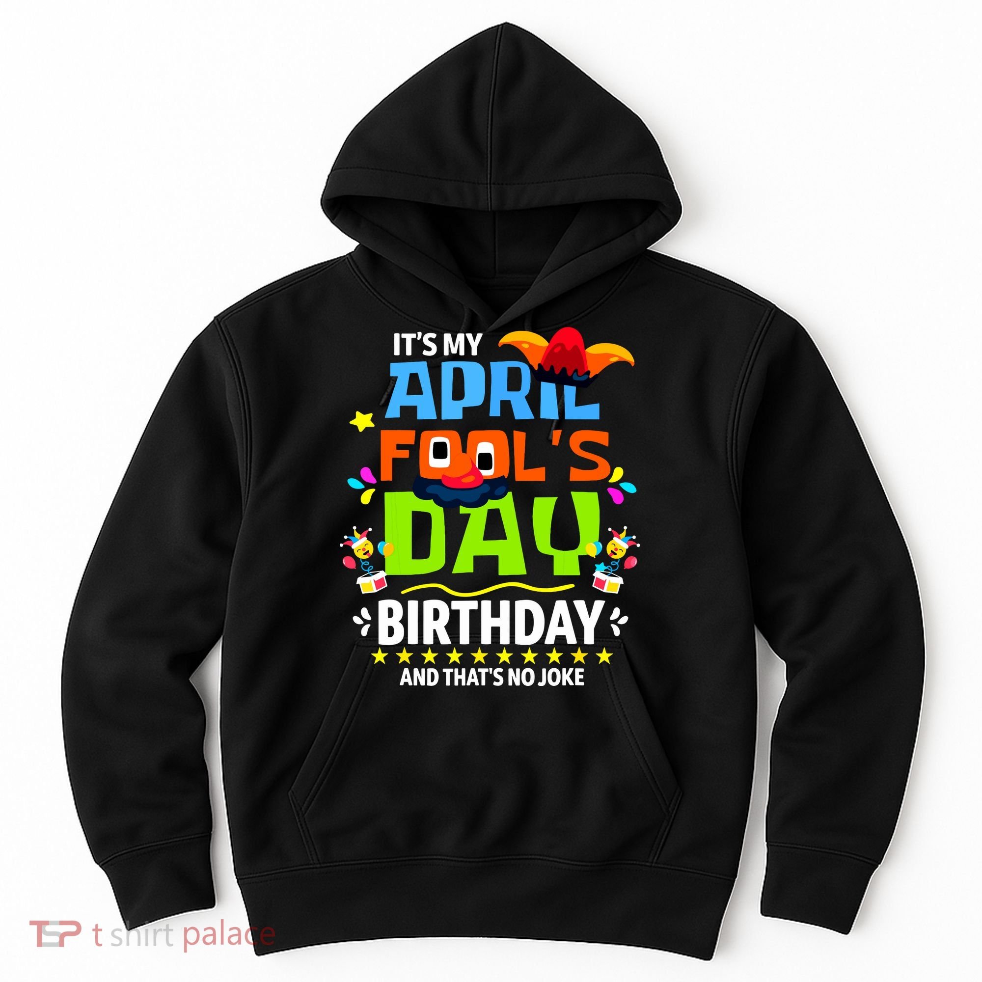 Funny April Fools Day Its My April Fools Day Birthday Hoodie