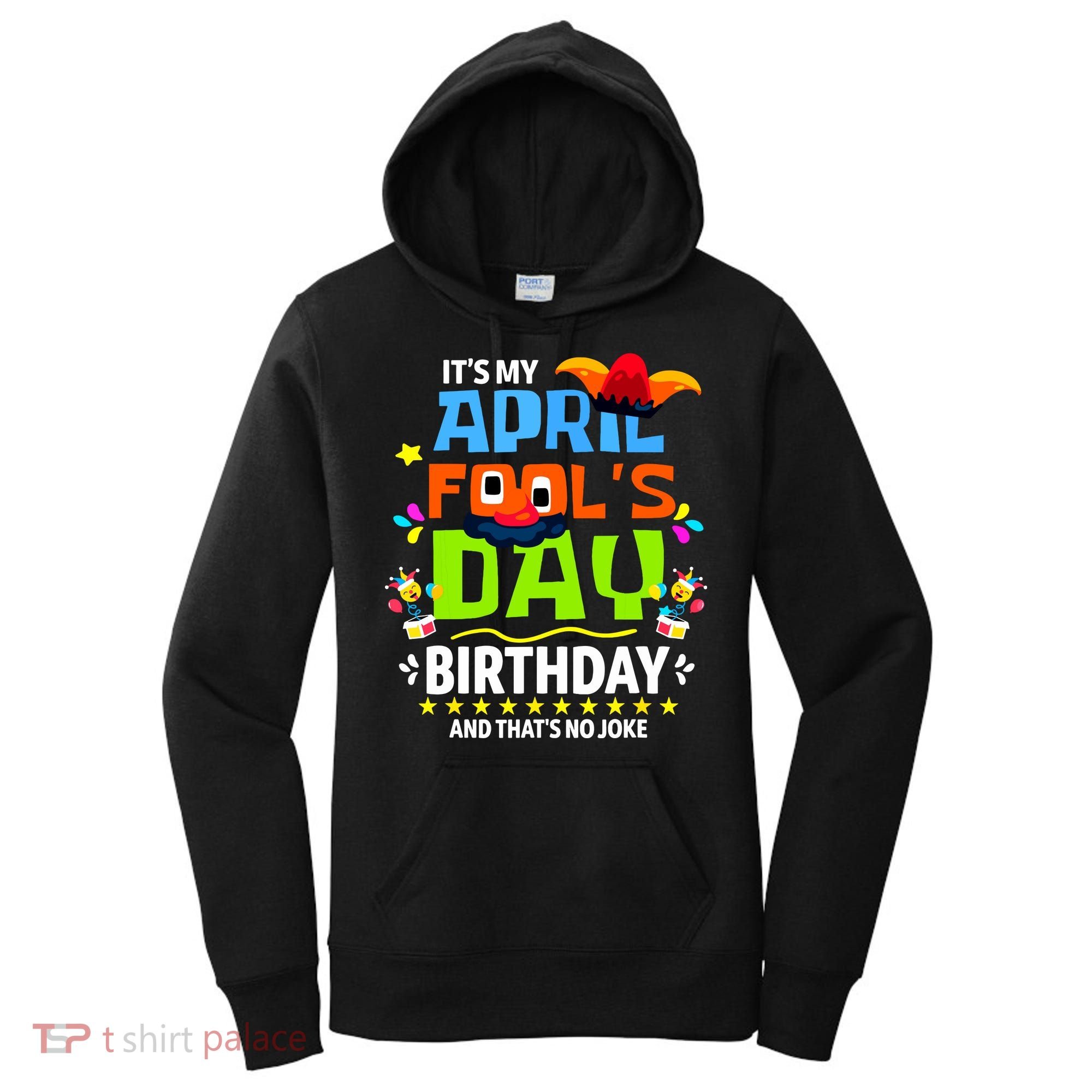 Funny April Fools Day Its My April Fools Day Birthday Women's Hoodie
