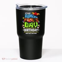 Funny April Fools Day Its My April Fools Day Birthday Tumbler thumb 0