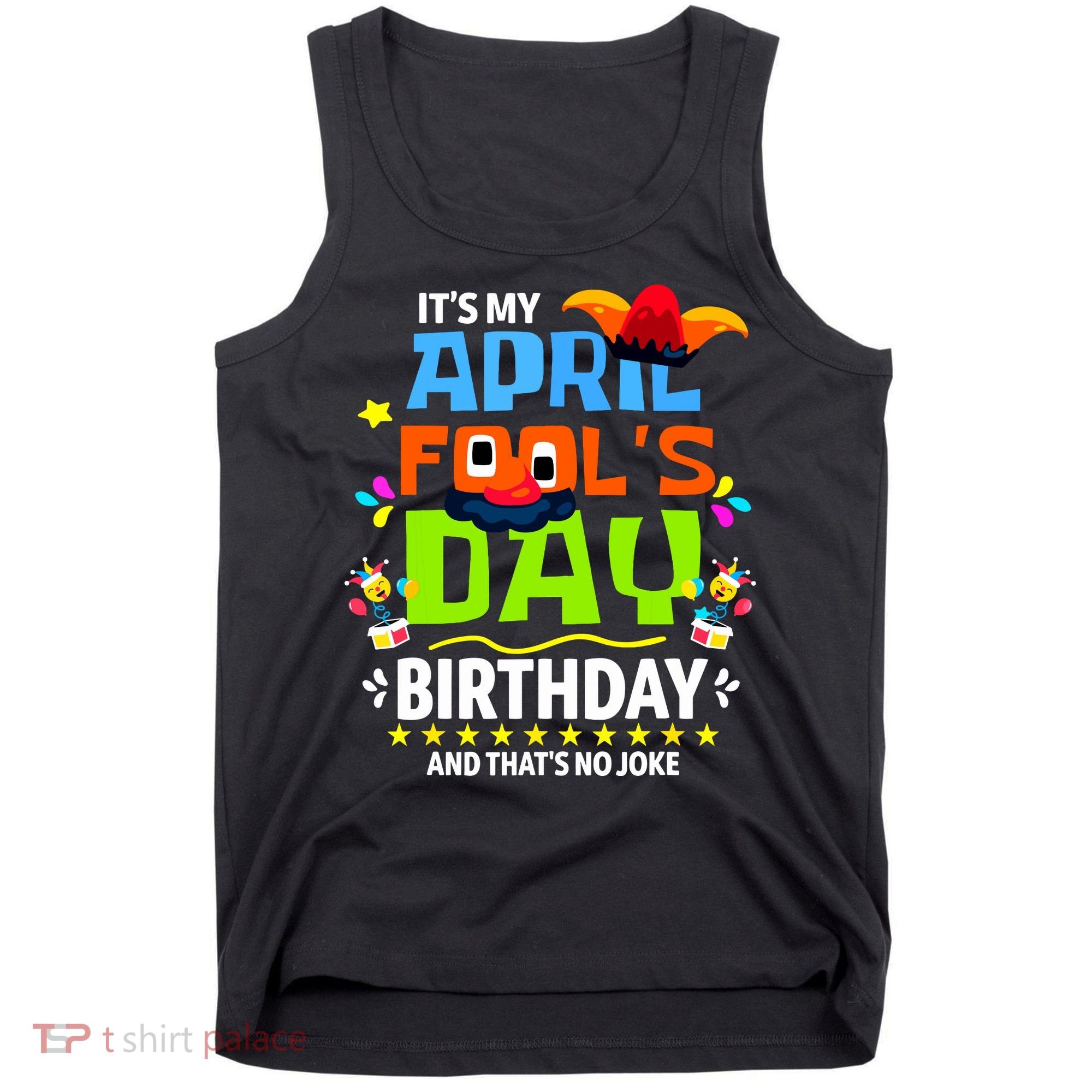 Funny April Fools Day Its My April Fools Day Birthday Tank Top