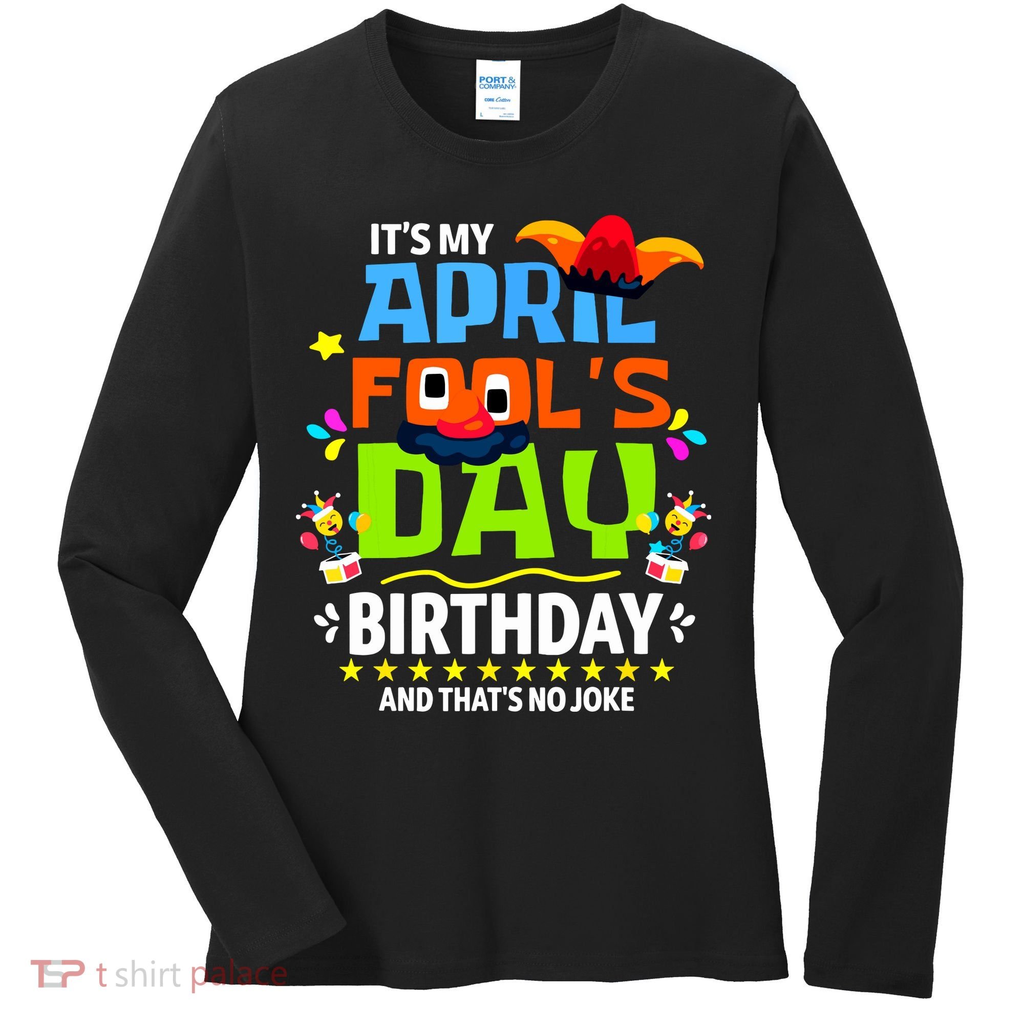 Funny April Fools Day Its My April Fools Day Birthday Women's Long Sleeve Shirt