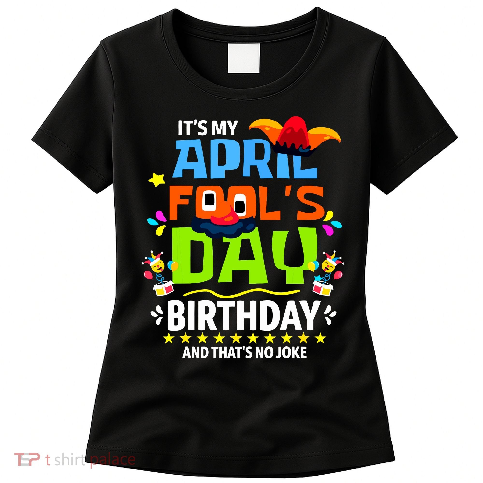 Funny April Fools Day Its My April Fools Day Birthday Women's T-Shirt