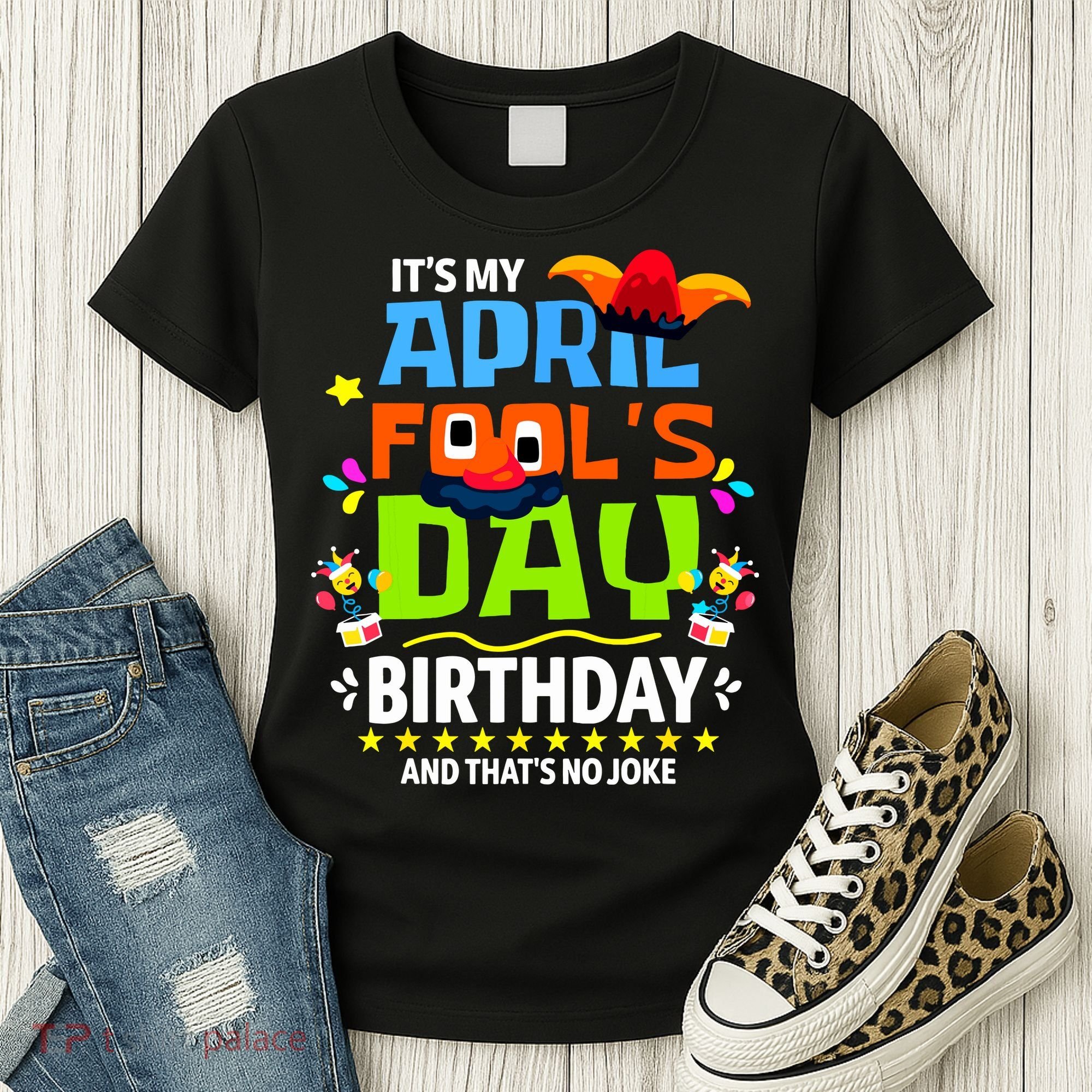 Funny April Fools Day Its My April Fools Day Birthday Women's T-Shirt