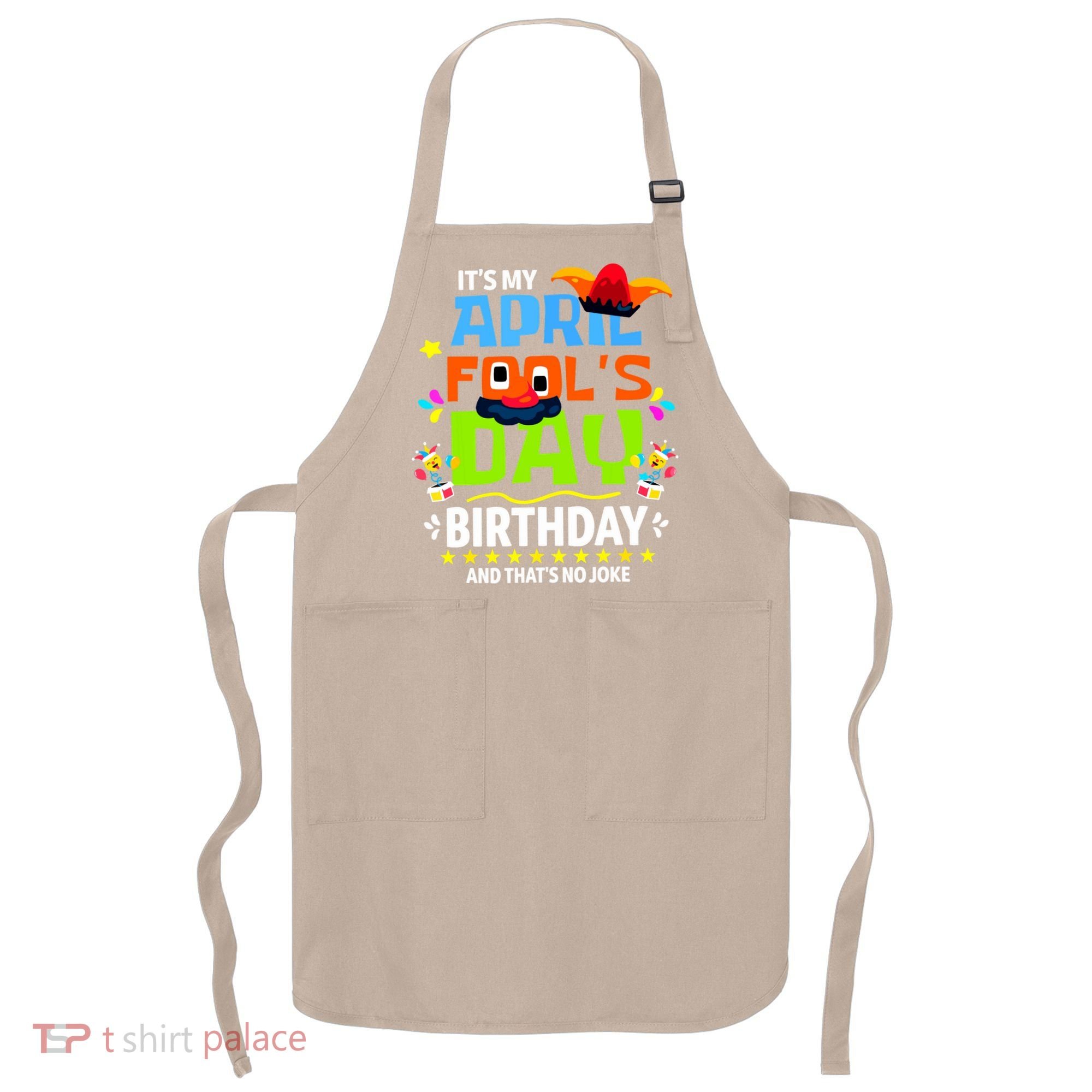 Funny April Fools Day Its My April Fools Day Birthday Apron