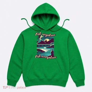 Fish Anywhere Fish Everywhere Hoodie