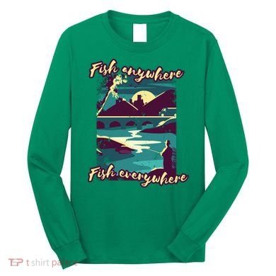 Fish Anywhere Fish Everywhere Long Sleeve Shirt