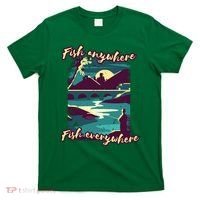 Fish Anywhere Fish Everywhere T-Shirt thumb 0