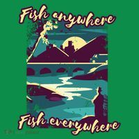 Fish Anywhere Fish Everywhere T-Shirt thumb 7