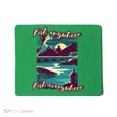 Fish Anywhere Fish Everywhere Mousepad