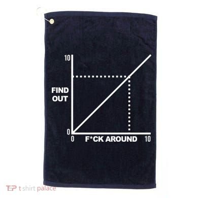 F Around Find Out Golf Towel
