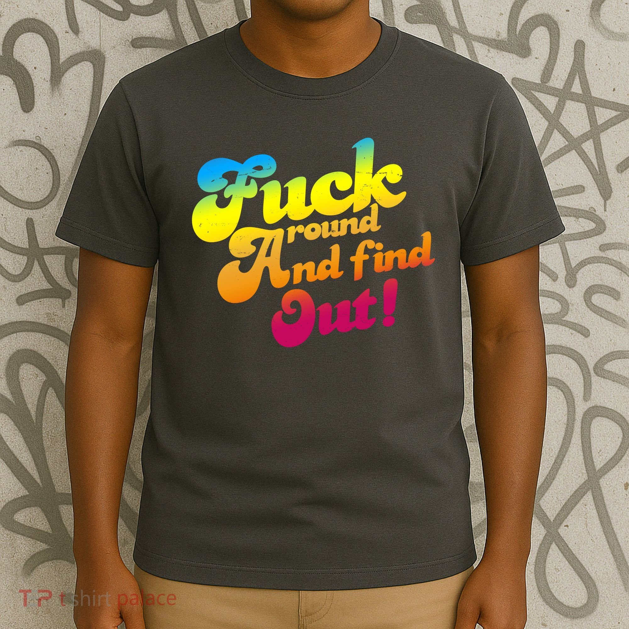 Fuck Around Find Out Funny Colorful T-Shirt