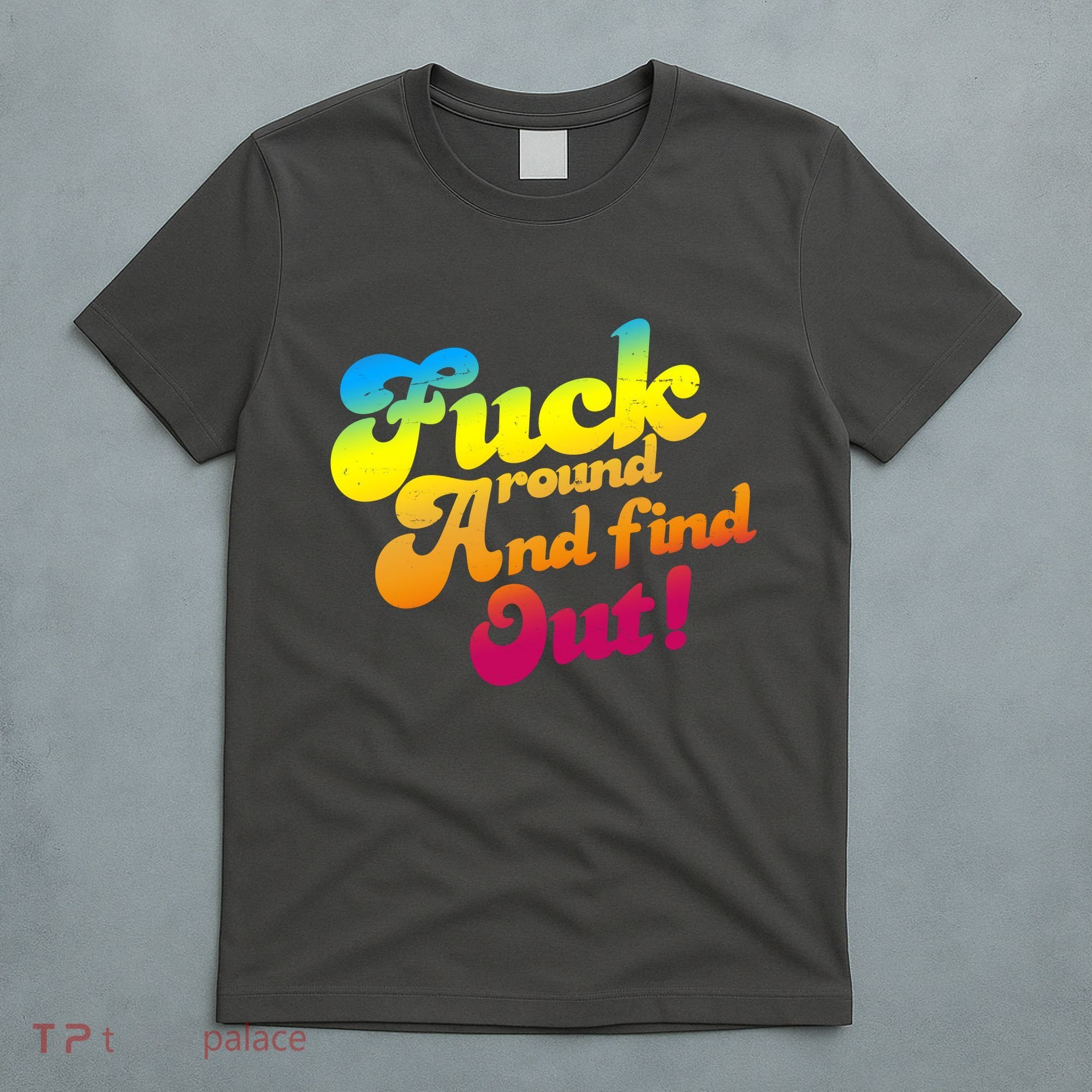 Fuck Around Find Out Funny Colorful T-Shirt