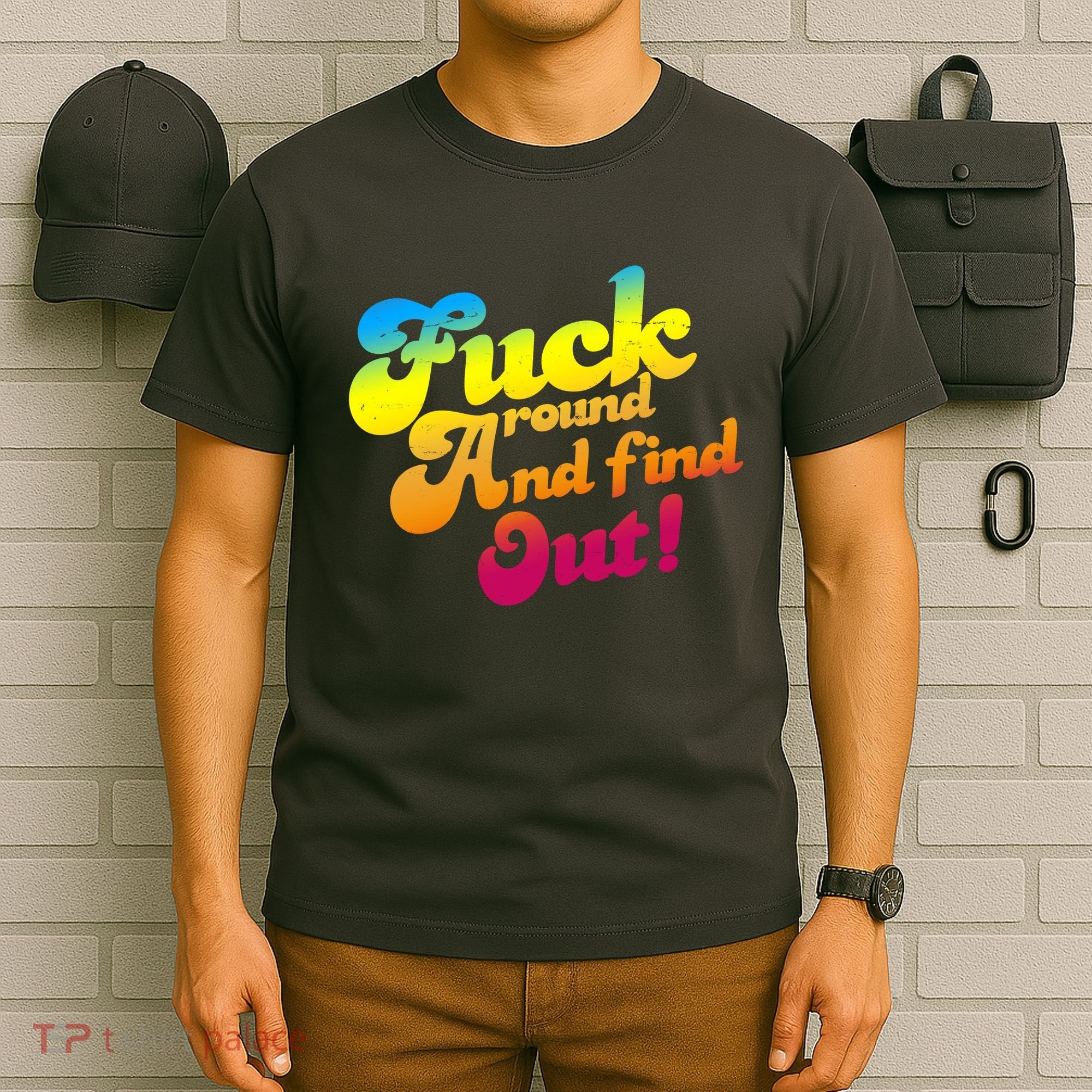 Fuck Around Find Out Funny Colorful T-Shirt