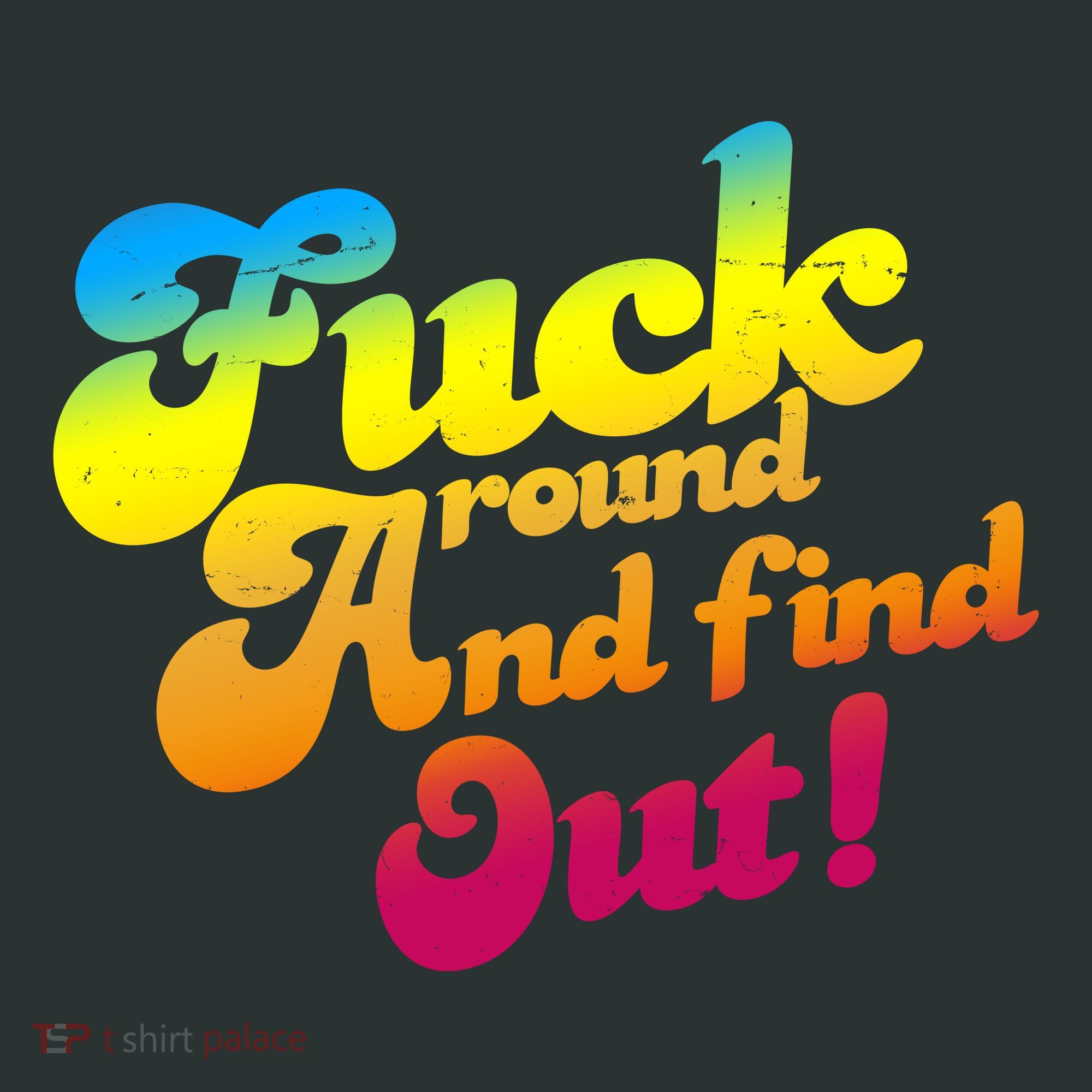 Fuck Around Find Out Funny Colorful T-Shirt