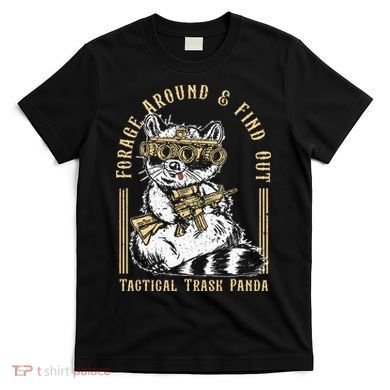 Forage Around & Find Out Tactical Trash Panda T-Shirt