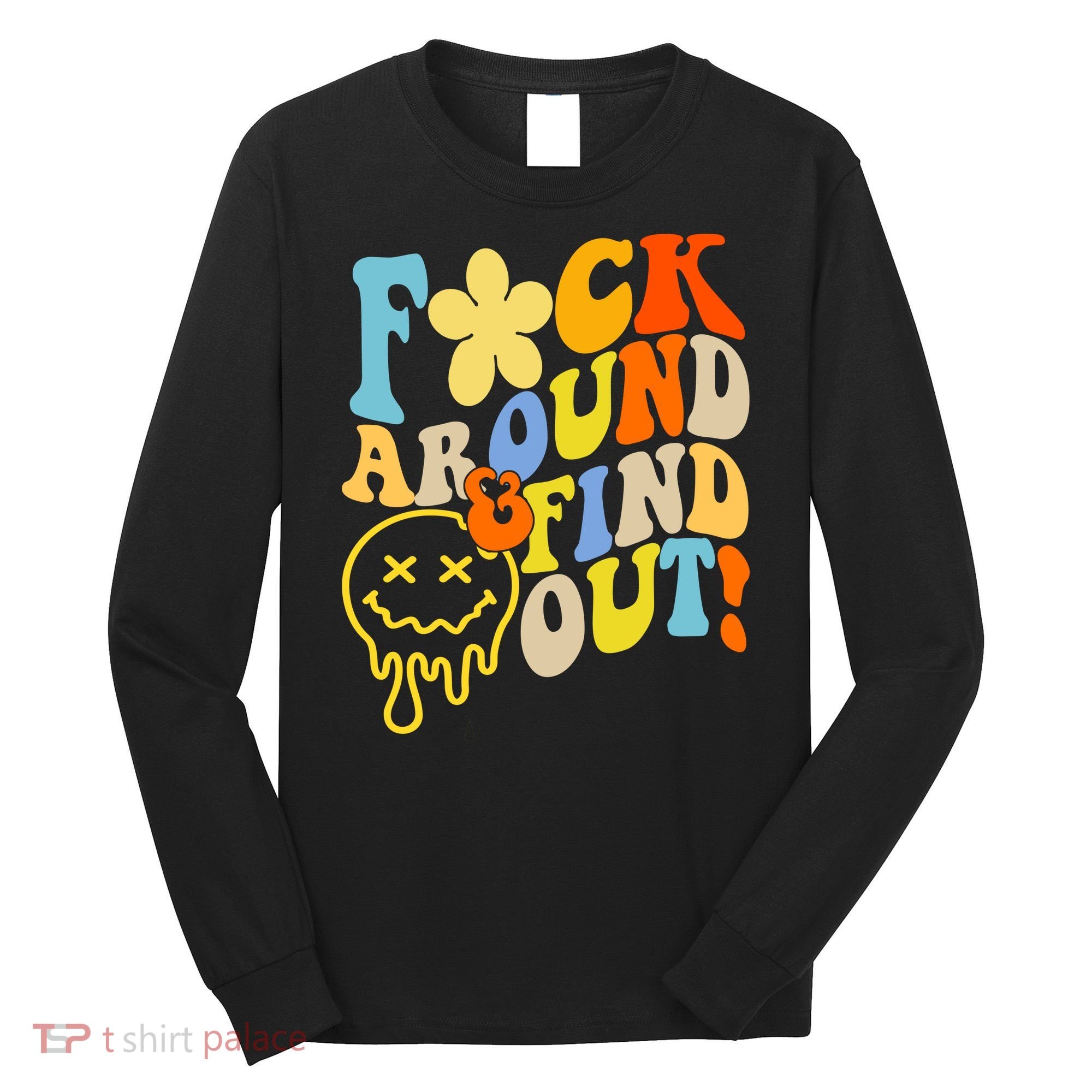 Fuck Around Find Out Smile Retro Groovy Funny Long Sleeve Shirt