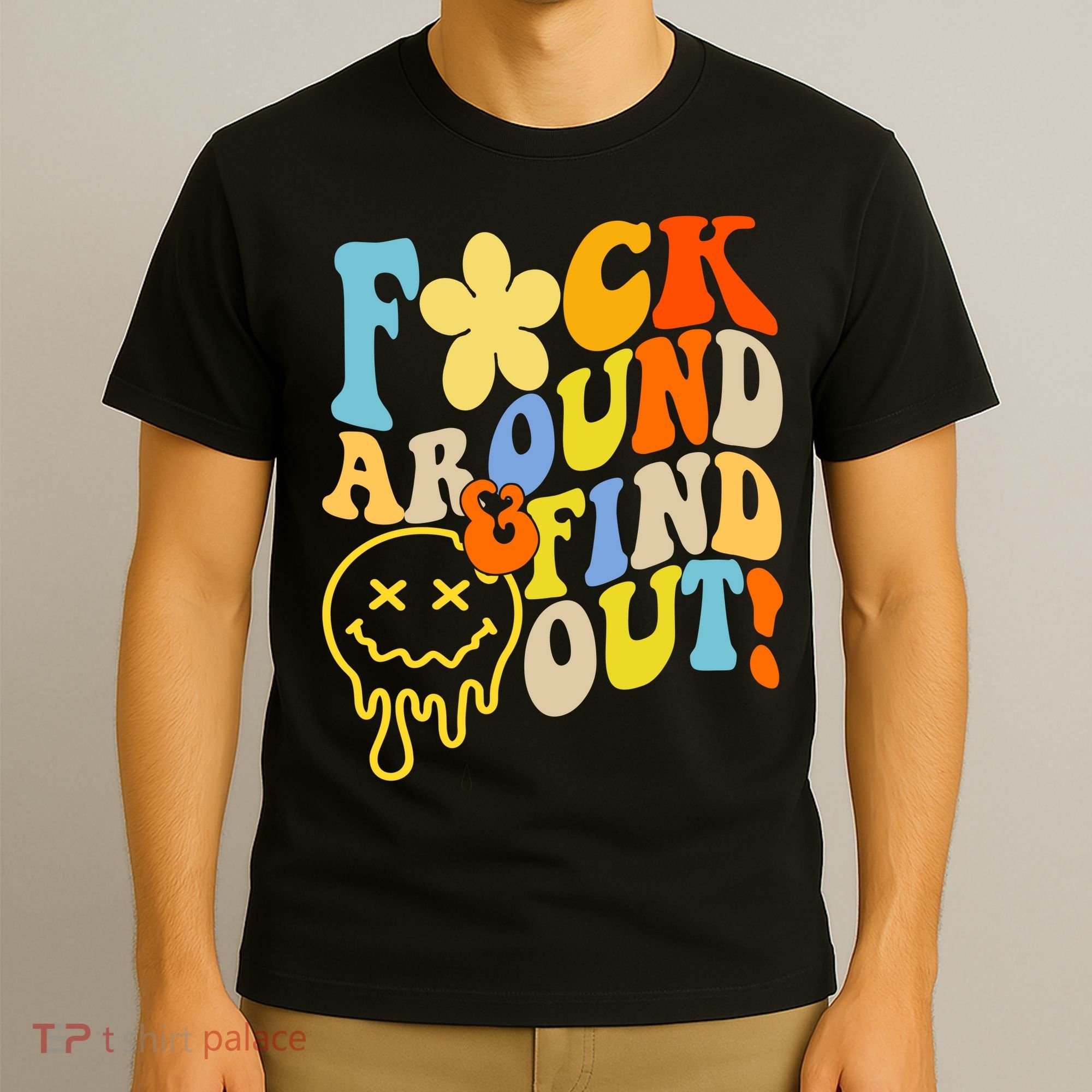 Fuck Around Find Out Smile Retro Groovy Funny T-Shirt