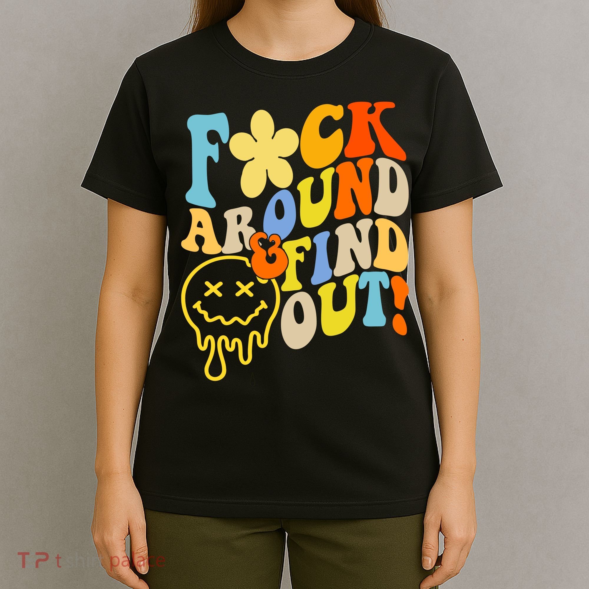 Fuck Around Find Out Smile Retro Groovy Funny T-Shirt