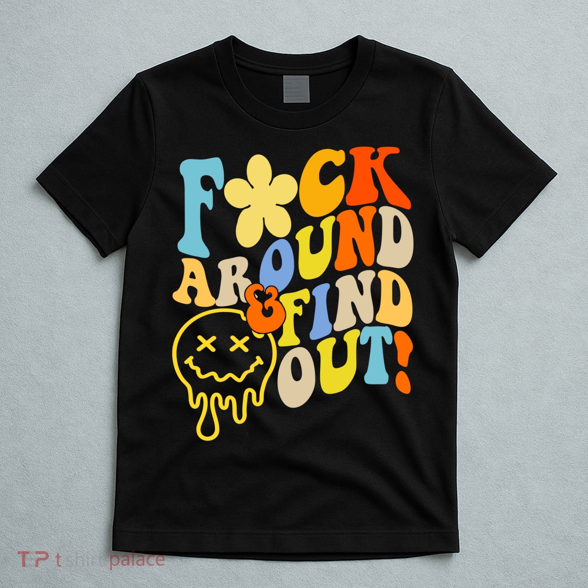 Fuck Around Find Out Smile Retro Groovy Funny T-Shirt