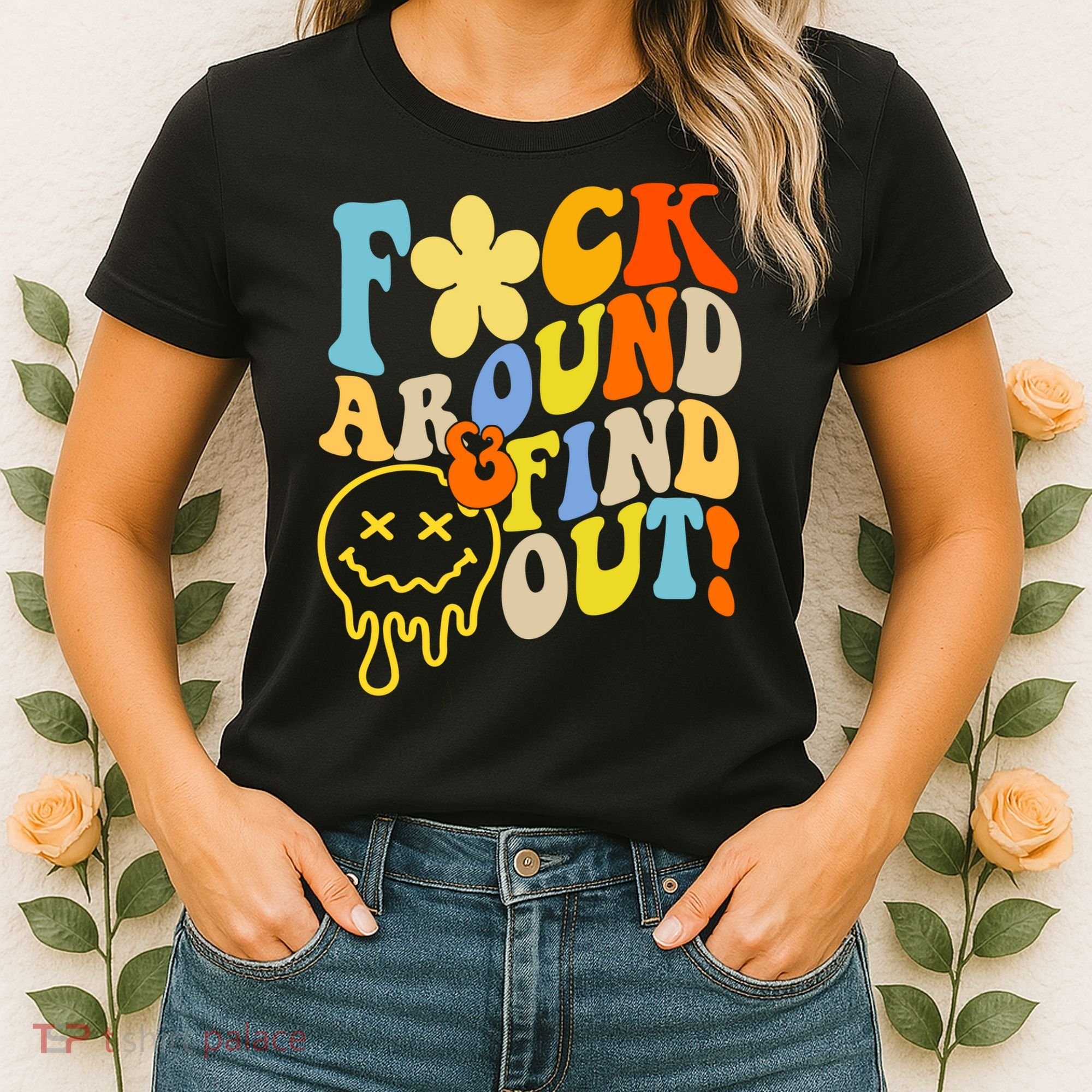 Fuck Around Find Out Smile Retro Groovy Funny Women's T-Shirt