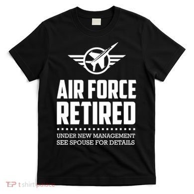 Funny Air Force Retired | Military Veteran T-Shirt