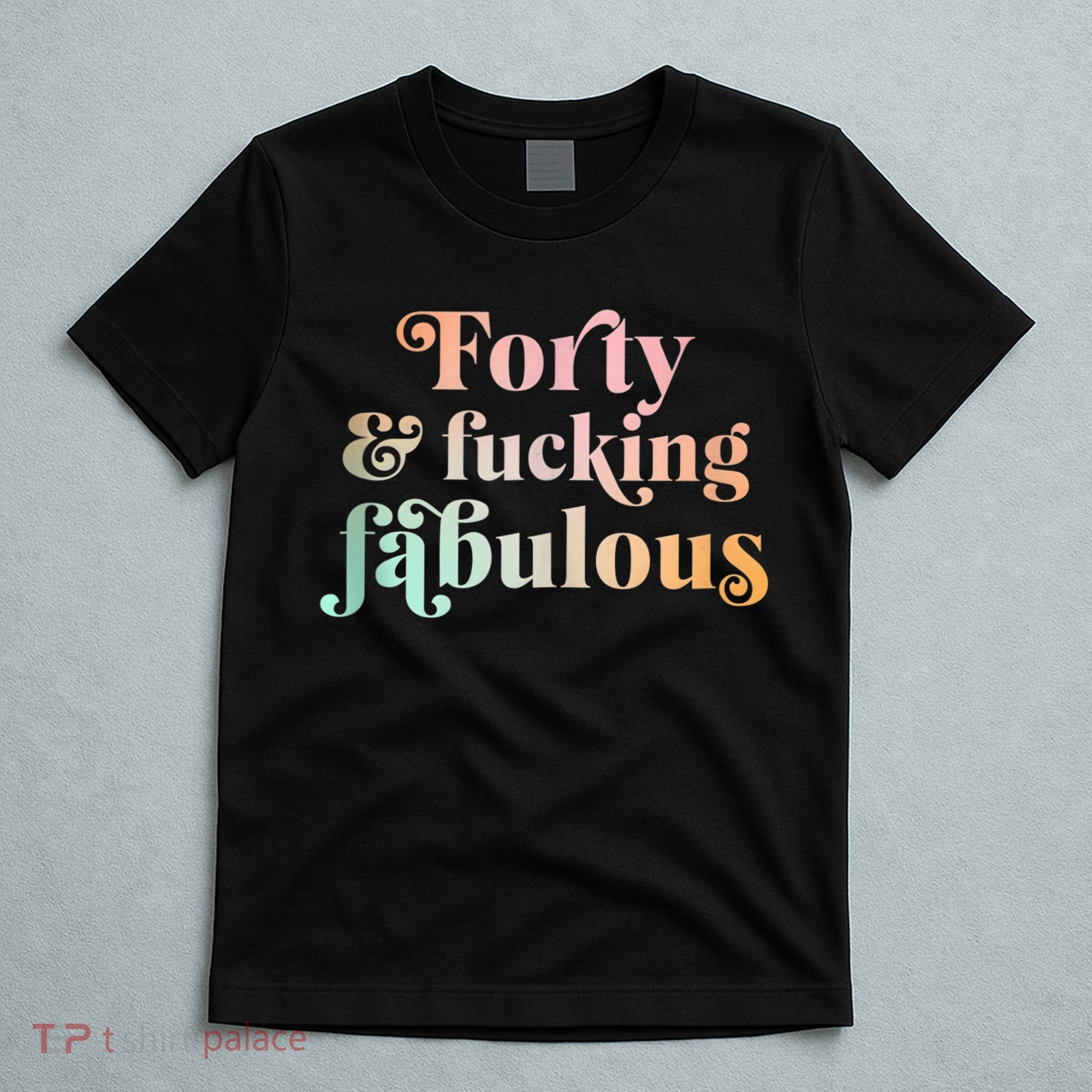 Forty and fucking fabulous funny retro 40th birthday T-Shirt