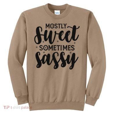 Funny And Feisty Mom Mostly Sweet Sometimes Sassy Sweatshirt