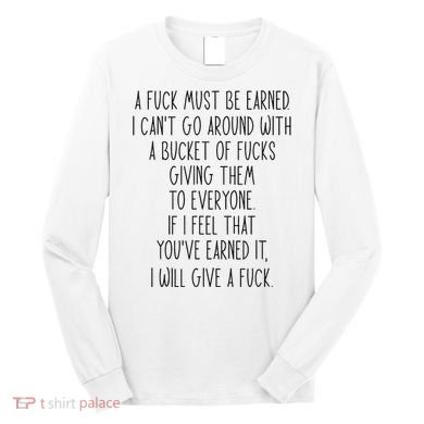 Funy A Fuck Must Be Earned Long Sleeve Shirt
