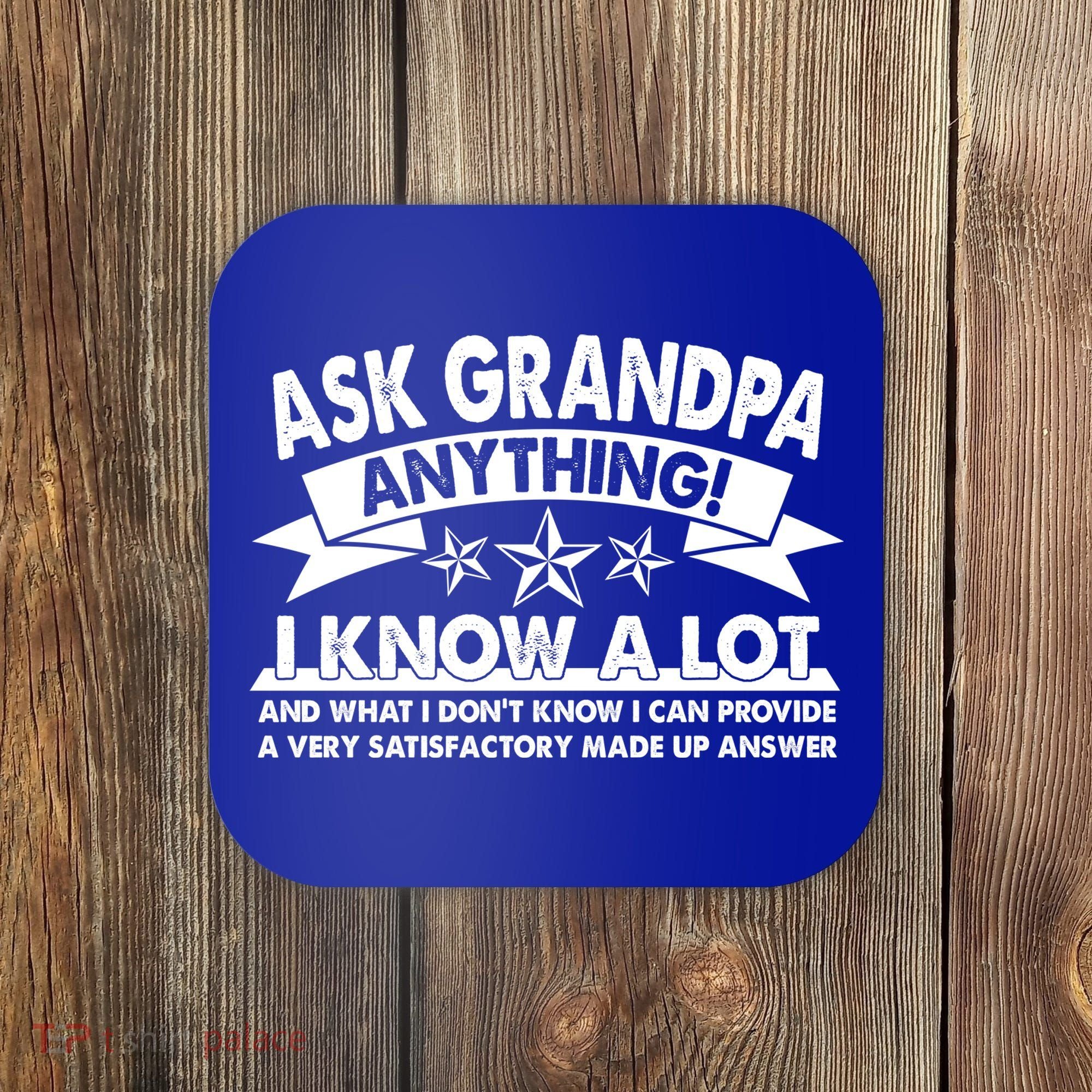 Funny Ask Grandpa Anything I Know A Lot Coaster