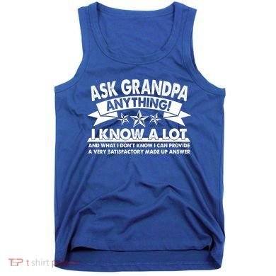 Funny Ask Grandpa Anything I Know A Lot Tank Top