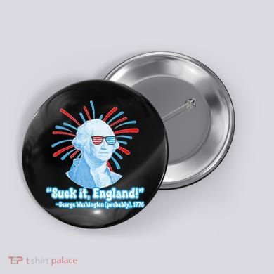 Funny American Gift Suck It England George Washington Button