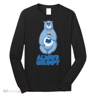 Funny Always Gumpy Bear Long Sleeve Shirt