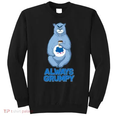 Funny Always Gumpy Bear Sweatshirt