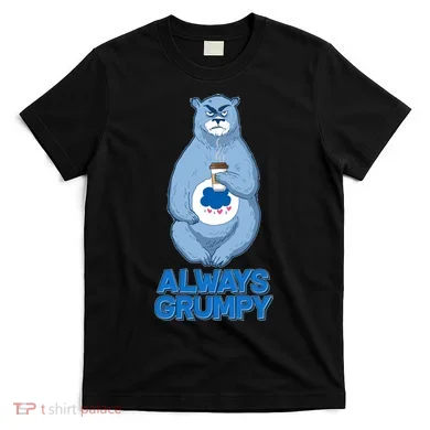 Funny Always Gumpy Bear T-Shirt