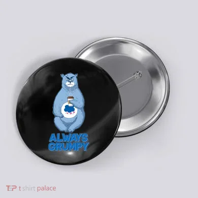Funny Always Gumpy Bear Button