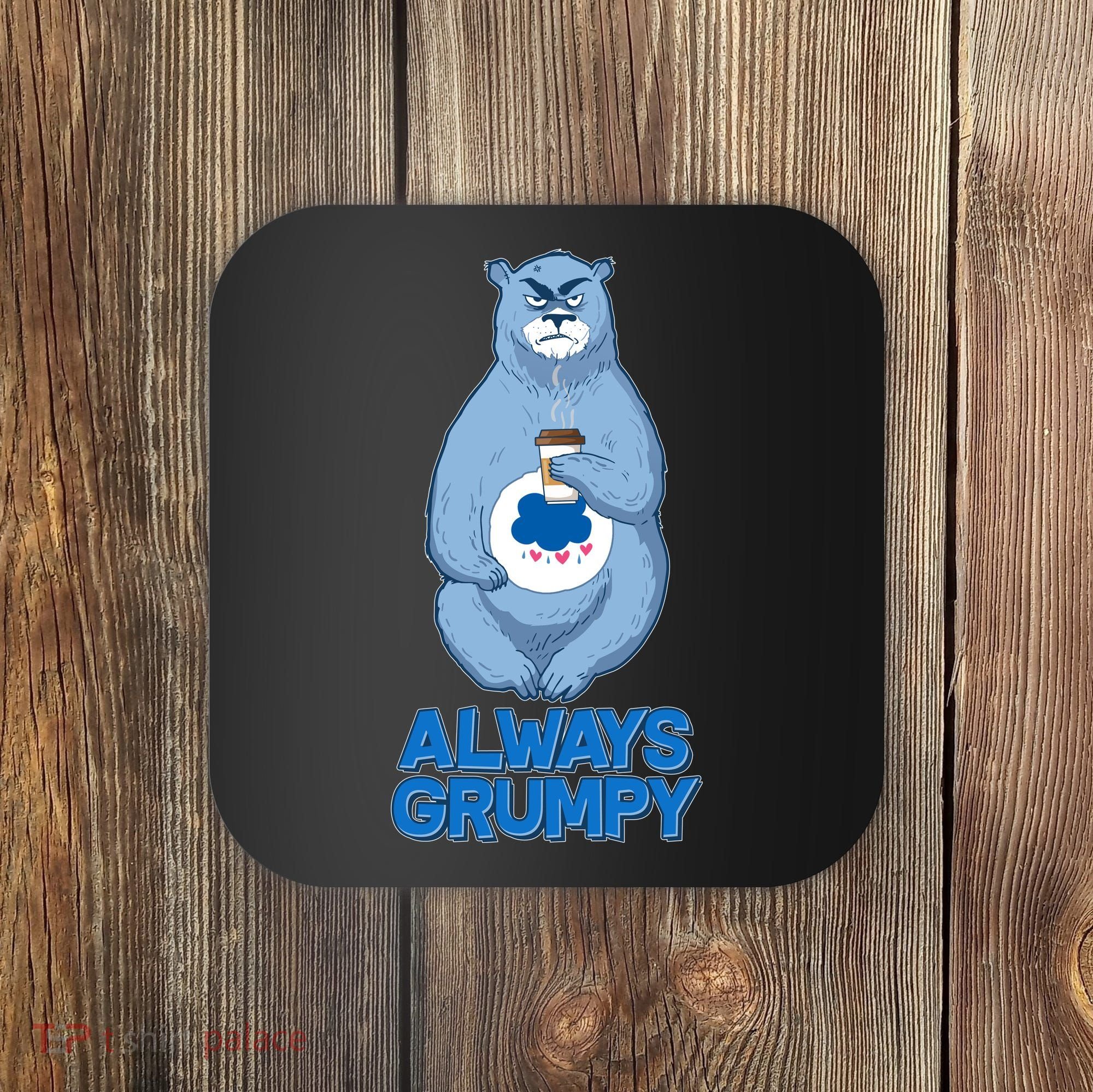 Funny Always Gumpy Bear Coaster