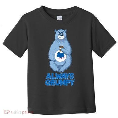 Funny Always Gumpy Bear Toddler T-Shirt