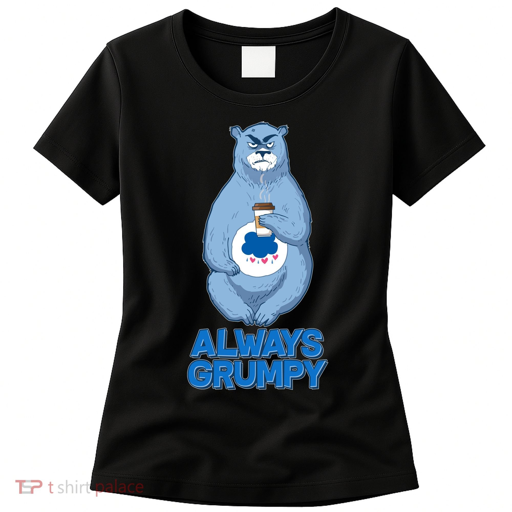 Funny Always Gumpy Bear Women's T-Shirt