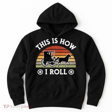 Funny Amish Horse & Buggy This Is How I Roll Lancaster Pa. Hoodie