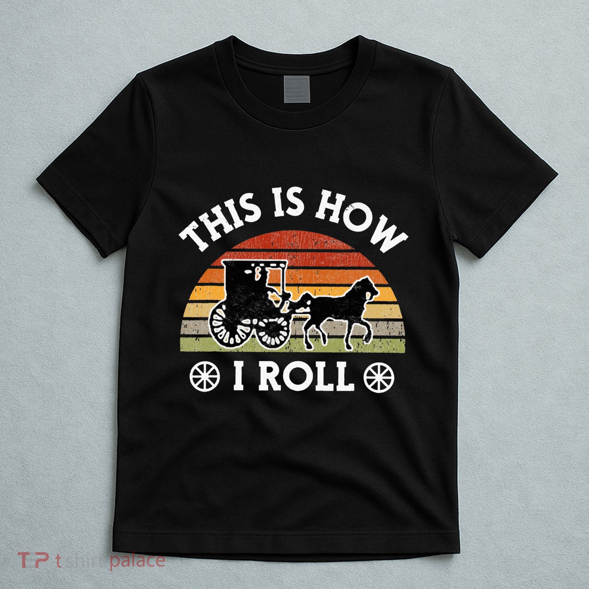 Funny Amish Horse & Buggy This Is How I Roll Lancaster Pa. T-Shirt