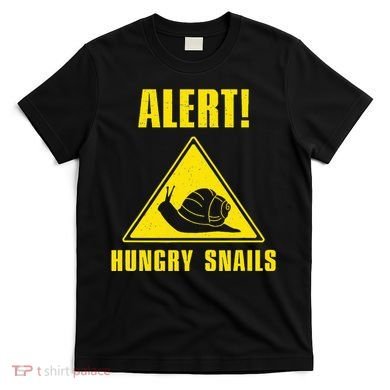 Funny Alert Hungry Snails For Snail Handler Snail Enthusiast T-Shirt