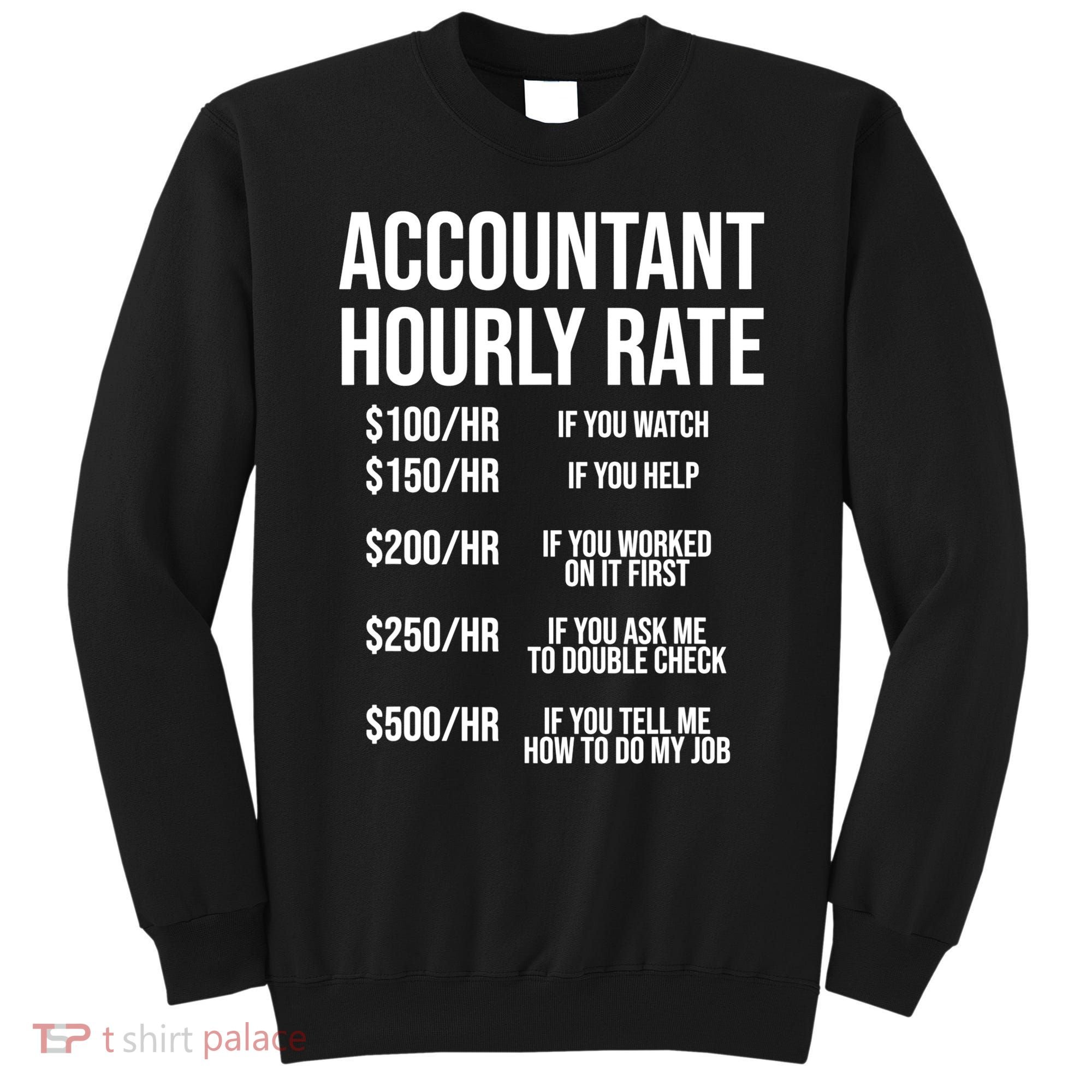 Funny Accountant Hourly Rate Accounting CPA Humor TShirt Sweatshirt